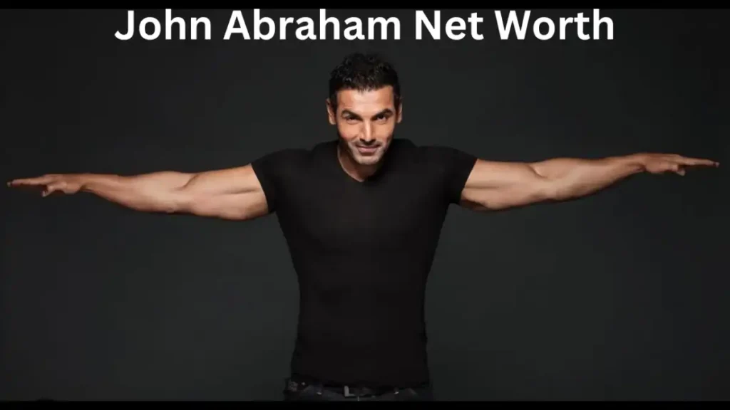 John Abraham Net Worth,