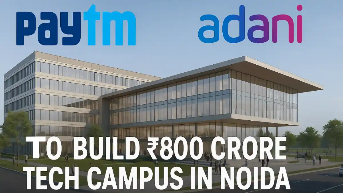 Paytm to Build ₹800 Cr Tech Campus in Noida