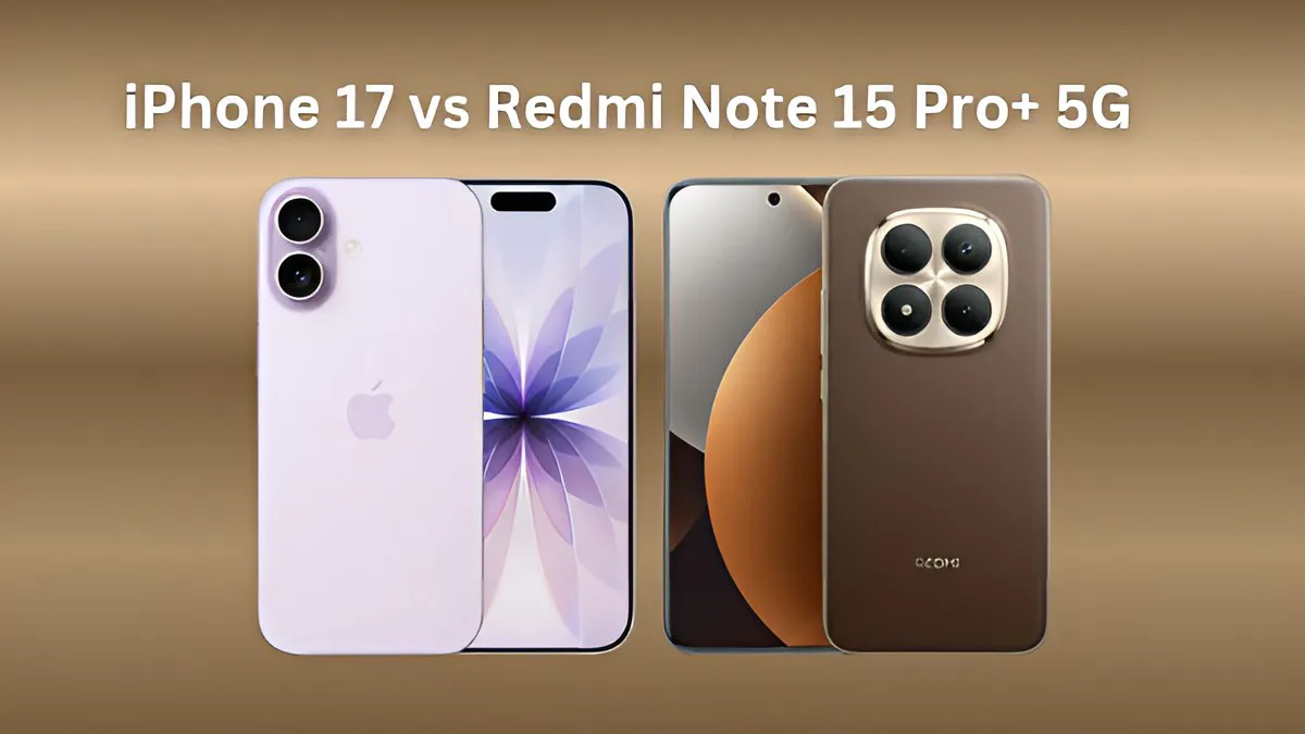 iPhone 17 vs Redmi Note 15 Pro+ 5G